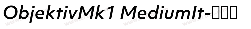 ObjektivMk1 MediumIt字体转换 ObjektivMk1 MediumIt字体转换